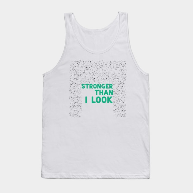 Stronger than I look green Tank Top by ninoladesign